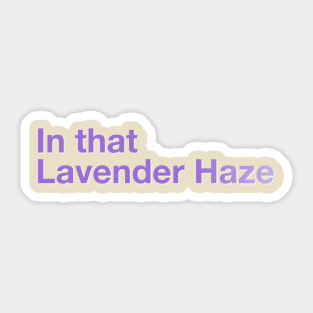 In that Lavender Haze Sticker